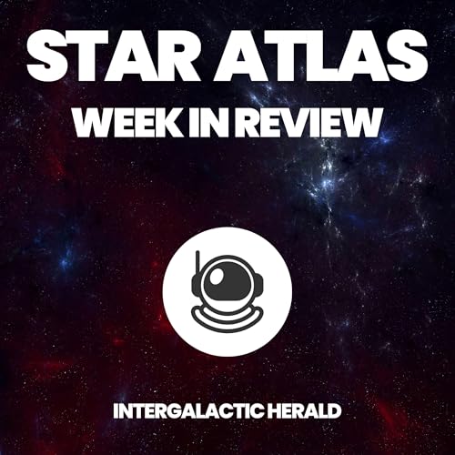 Star Atlas: Week in Review Podcast by Intergalactic Herald