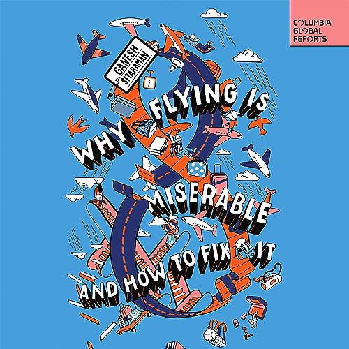 Why Flying Is Miserable by Ganesh Sitaraman