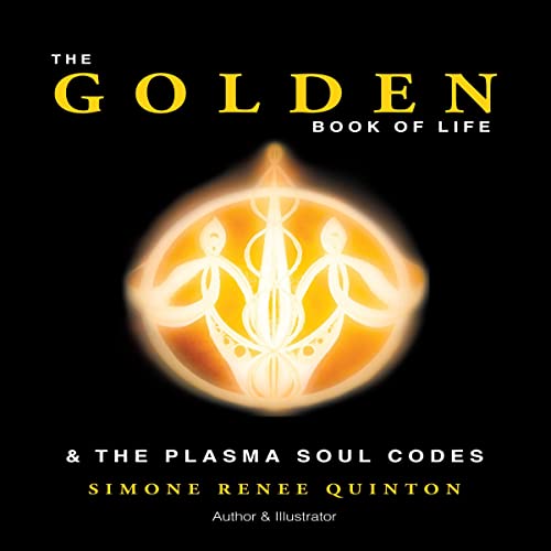 The Golden Book of Life: & the Plasma Soul Codes by Simone Renee Quinton