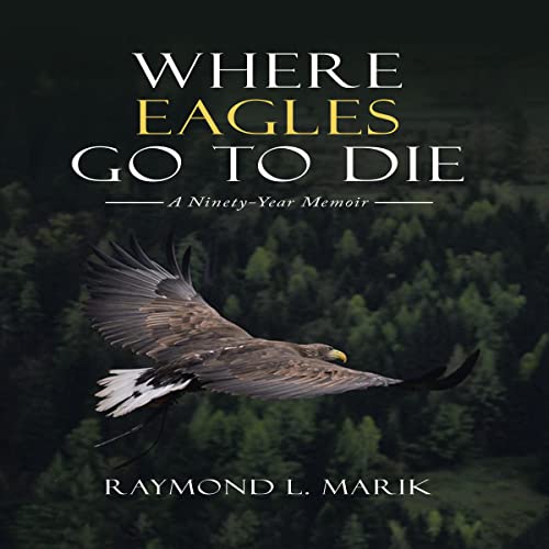 Where Eagles Go to Die by Raymond L. Marik