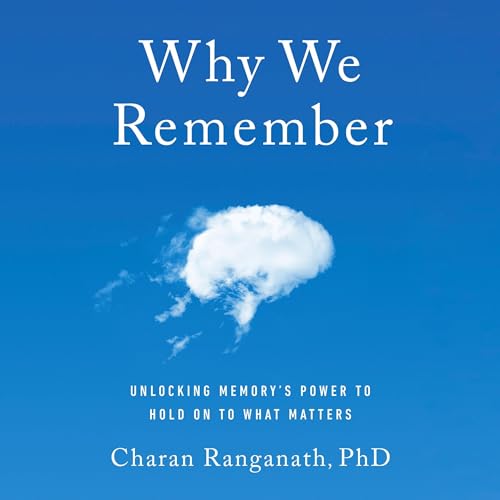 Why We Remember by Charan Ranganath PhD