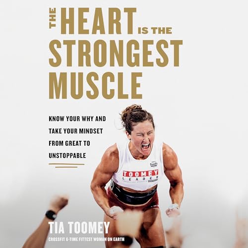The Heart Is the Strongest Muscle by Tia Toomey