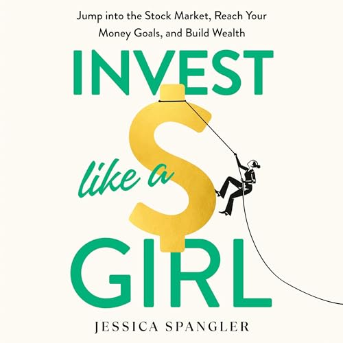 Invest Like a Girl by Jessica Spangler