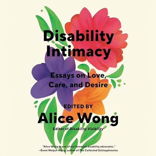 Disability Intimacy by Alice Wong - editor