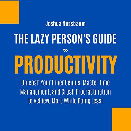 The Lazy Person's Guide to Productivity by Joshua Nussbaum