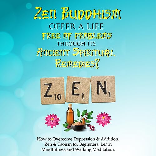 Can Zen Buddhism Offer a Life Free of Problems Through Its Ancient Spiritual Remedies?