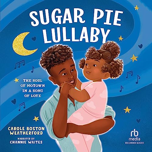 Sugar Pie Lullaby by Carole Boston Weatherford