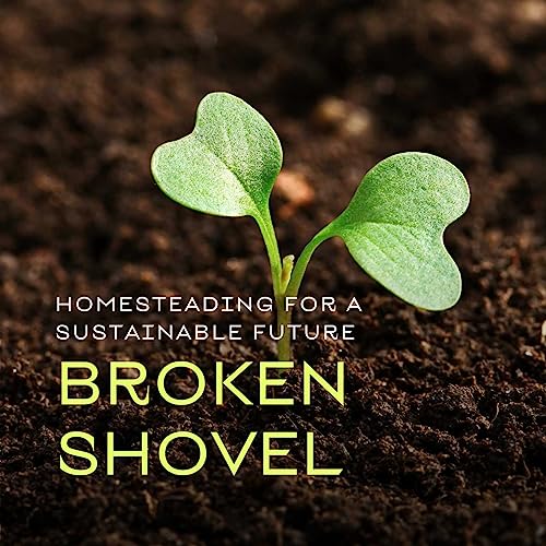 Broken Shovel : Homesteading for a Sustainable Future by Lucas Daniels