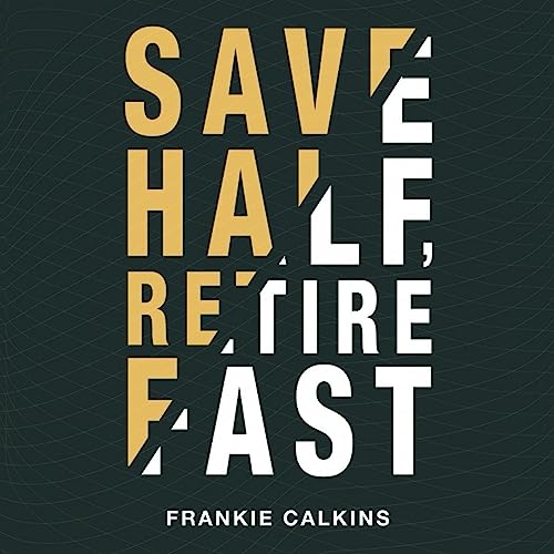 Save Half, Retire Fast by Frankie Calkins