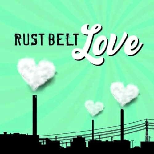 Rust Belt Love by Rust Belt Love