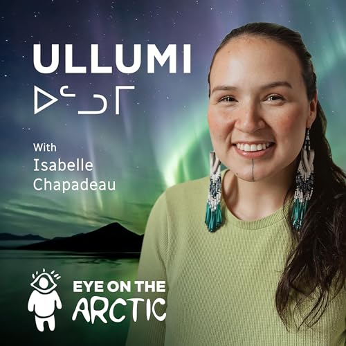 Ullumi ᐅᓪᓗᒥ – Eye on the Arctic by Isabelle Chapadeau