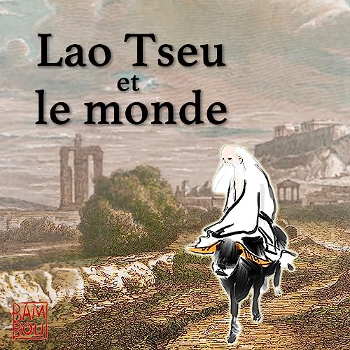 Lao Tseu et le monde - redécouvrir le Dao De Jing avec Du Qinggang