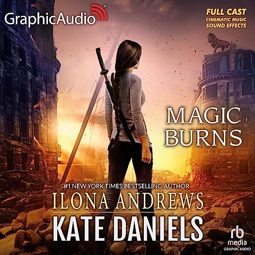 Magic Burns (Dramatized Adaptation) by Ilona Andrews
