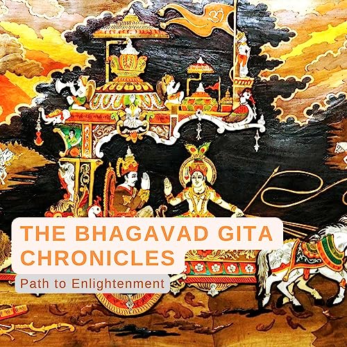 The Bhagavad Gita Chronicles: Path to Enlightenment by Aravind N Krishnan