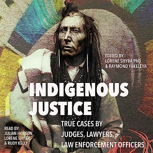 Indigenous Justice by Lorene Shyba - editor