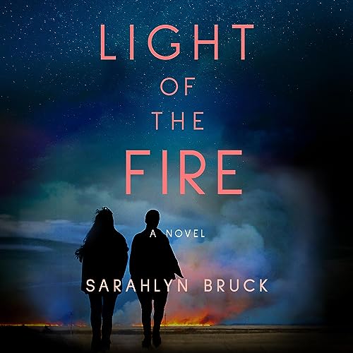 Light of the Fire by Sarahlyn Bruck