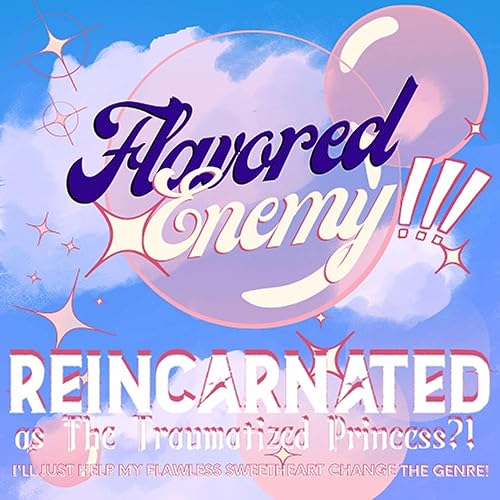 Flavored Enemy: "Reincarnated as the Traumatized Princess?! I'll Just Help My Flawless Sweetheart Change the Genre!" by Flavored Enemy