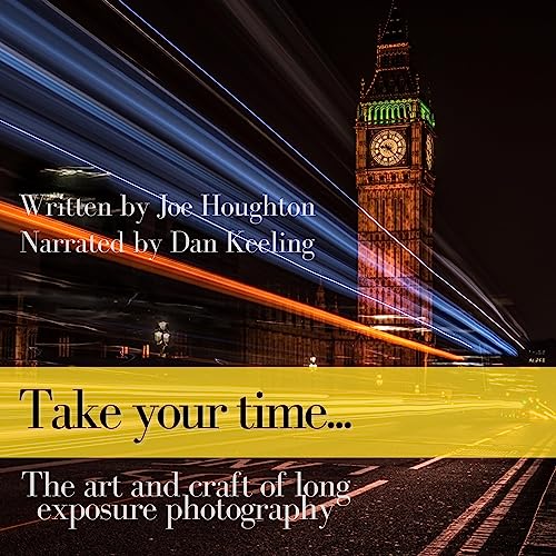 Take Your Time: The Art and Craft of Long Exposure Photography