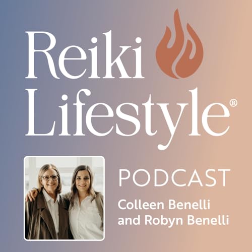 Reiki Lifestyle® Podcast by Colleen and Robyn Benelli