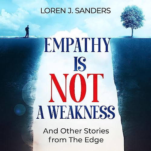 Empathy Is Not a Weakness by Loren J. Sanders