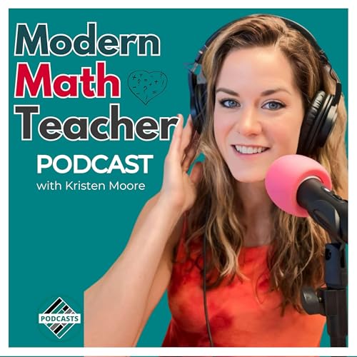 Modern Math Teacher- Teaching Strategies for High School and Middle School Math Teachers by Kristen Moore- High School Algebra Teacher + AI Educator + PBL Coach