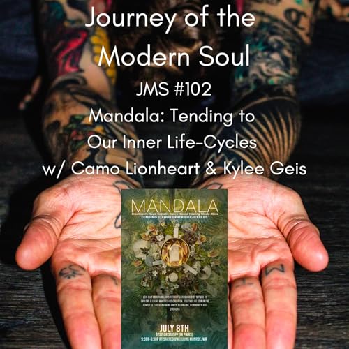 JMS #102 - Mandala: Tending to Our Inner Life-Cycles w/ Camo Lionheart & Kylee Gies by Unknown