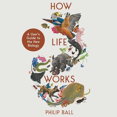 How Life Works by Philip Ball