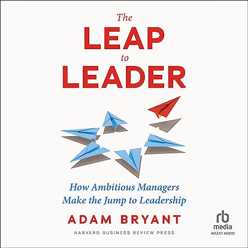 The Leap to Leader by Adam Bryant