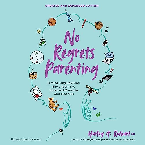 No Regrets Parenting (Updated and Expanded Edition) by Harley A. Rotbart MD