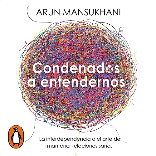 Condenados a entendernos [Condemned to Understand Each Other] by Arun Mansukhani