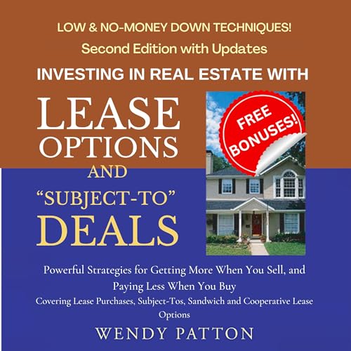 Investing in Real Estate with Lease Options and "Subject-To" Deals by Wendy Patton