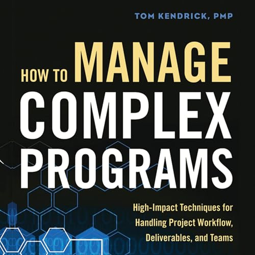 How to Manage Complex Programs by Tom Kendrick