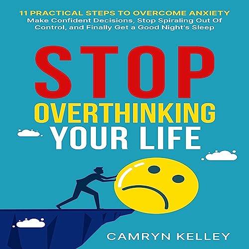 Stop Overthinking Your Life by Camryn Kelley