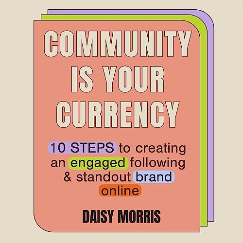 Community Is Your Currency by Daisy Morris