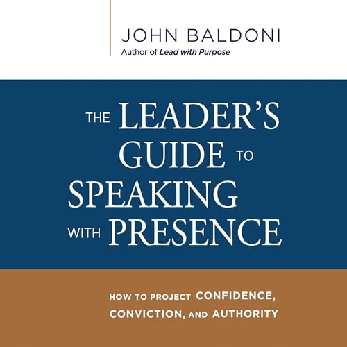 The Leader's Guide to Speaking with Presence