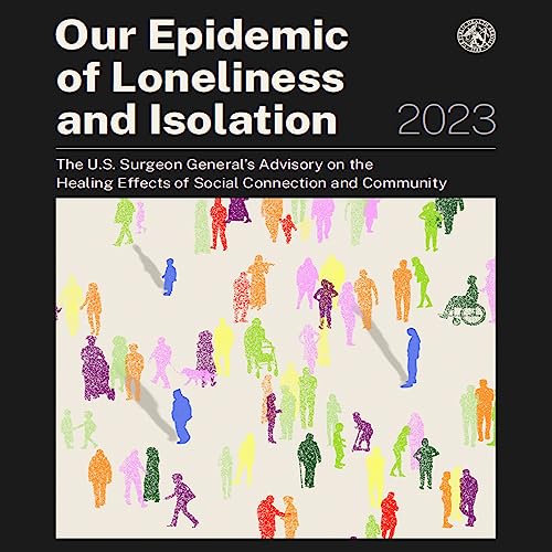 Our Epidemic of Loneliness and Isolation by U.S. Surgeon General
