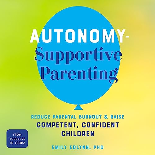 Autonomy-Supportive Parenting by Emily Edlynn
