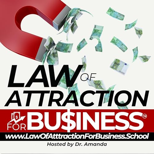 Law of Attraction for Business™ by Dr. Amanda | (Visit the New Podcast: www.RetirementIncome.School)