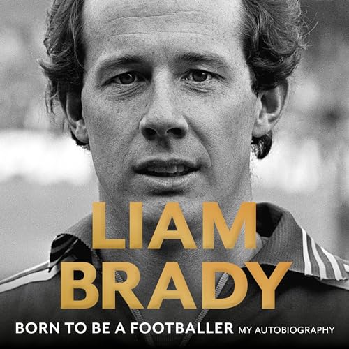 Born to be a Footballer: My Autobiography by Liam Brady