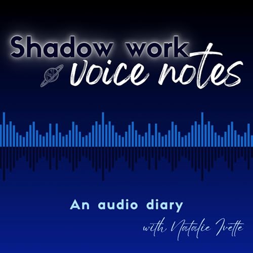 Shadow Work Voice Notes by Natalie Ivette