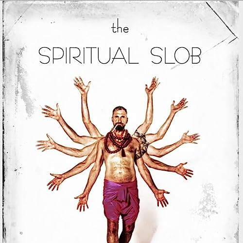 The Spiritual Slob by Gregg Masuak