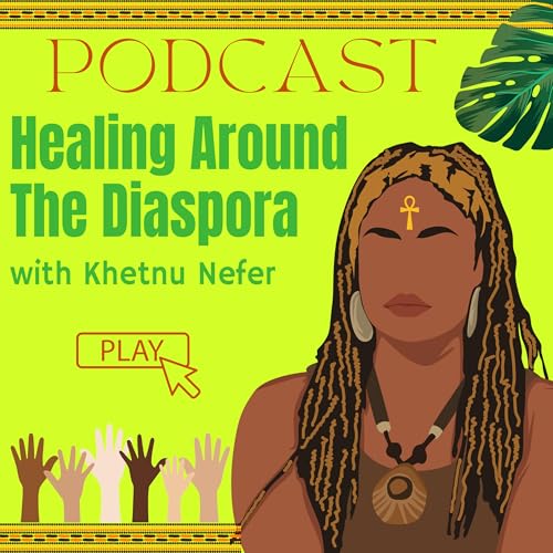 Healing Around the Diaspora by Khetnu Nefer