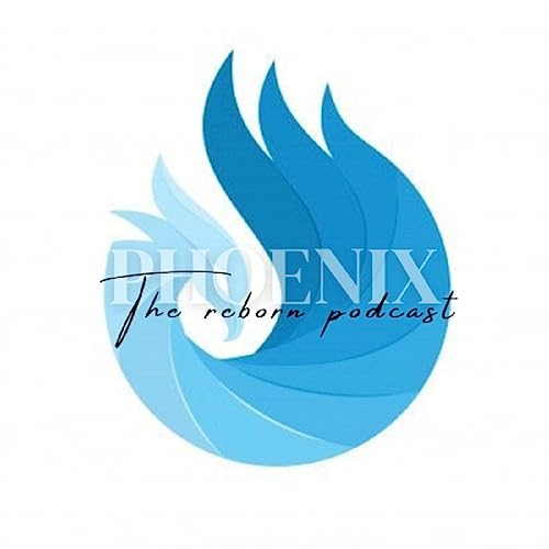 PHOENIX - the Reborn Podcast by ELISA B.