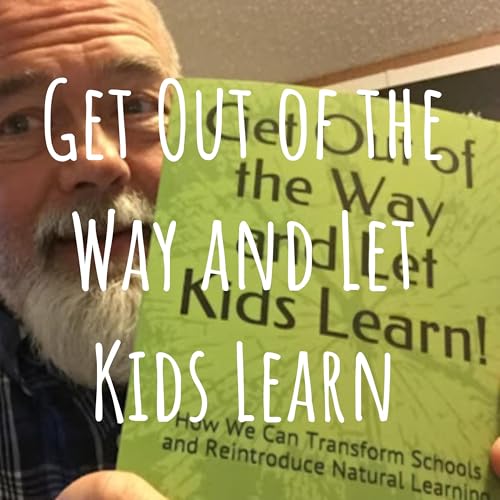 Get Out of the Way and Let Kids Learn by Carl P Rust