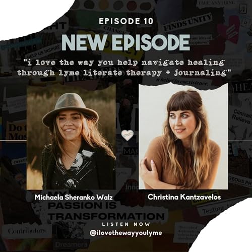 episode 10: i love the way you help navigate healing through lyme literate therapy + journaling by Unknown