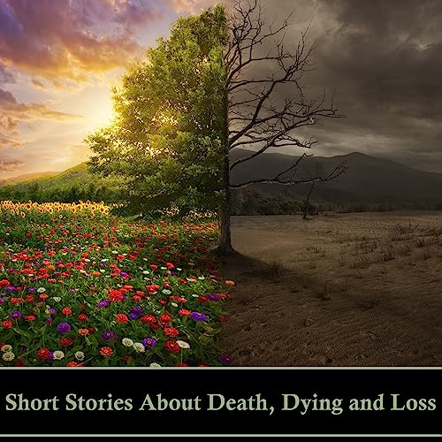Short Stories About Death, Dying and Loss