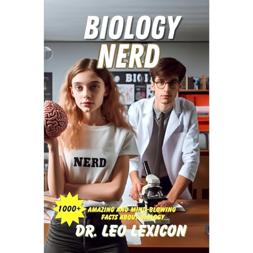 BIOLOGY NERD: 1000+ Amazing and Mind-Blowing Facts About Biology