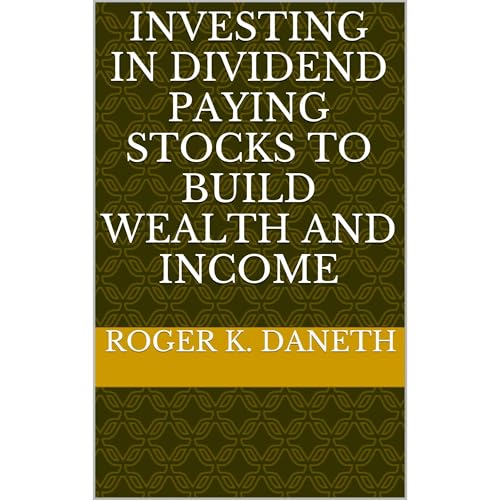 INVESTING IN DIVIDEND PAYING STOCKS TO BUILD WEALTH AND INCOME