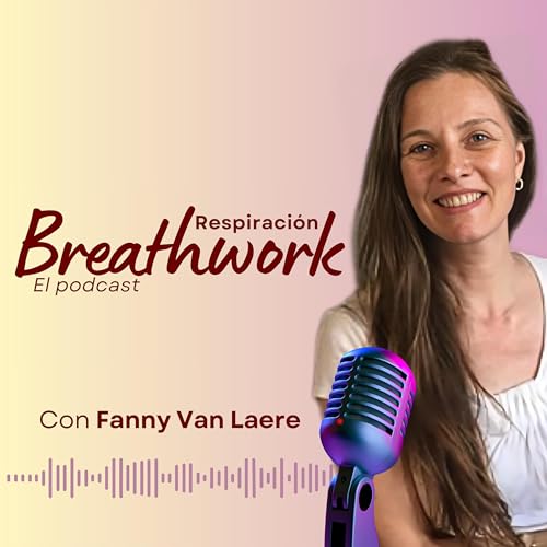Respiración Breathwork | El Podcast by Fanny Van Laere