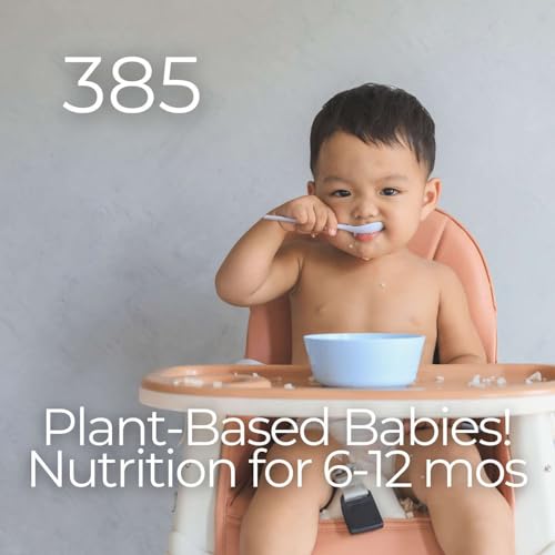 #385 - Plant-Based Babies! Nutrition for 6-12 months by Unknown